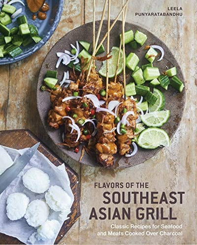 Flavors of the Southeast Asian Grill: Classic Recipes for Seafood and Meats Cooked over Charcoal :A Cookbook